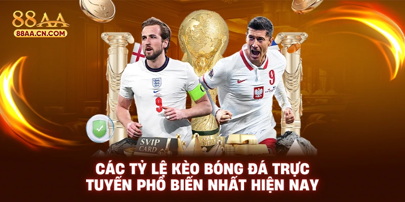 Các tỷ lệ kèo bóng đá trực tuyến phổ biến nhất hiện nay