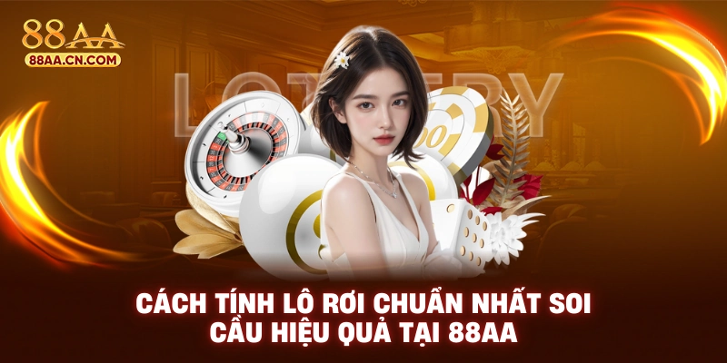 Cách tính lô rơi chuẩn nhất soi cầu hiệu quả tại 88aa