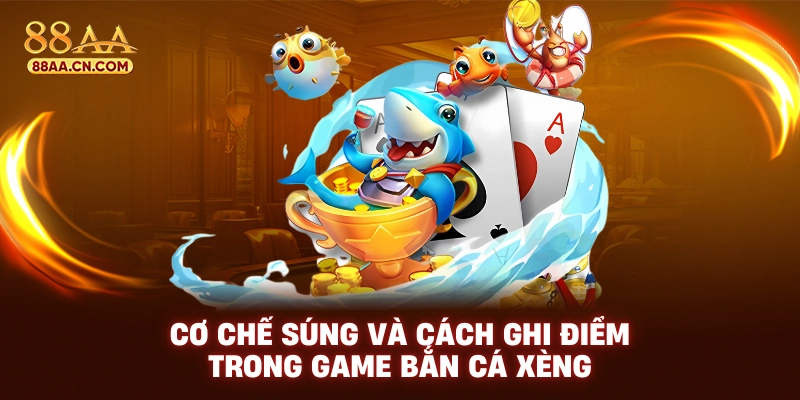 Cơ chế súng và cách ghi điểm trong game bắn cá xèng