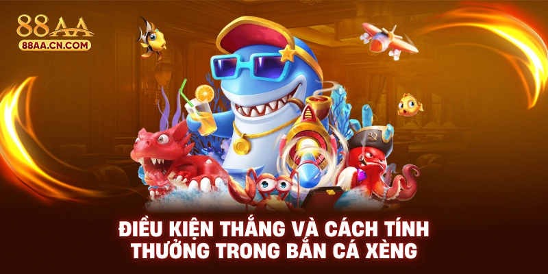 Điều kiện thắng và cách tính thưởng trong bắn cá xèng