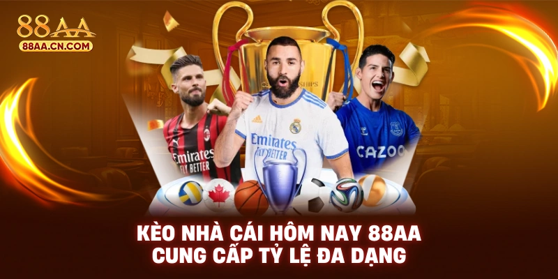 Kèo nhà cái hôm nay 88AA cung cấp tỷ lệ đa dạng