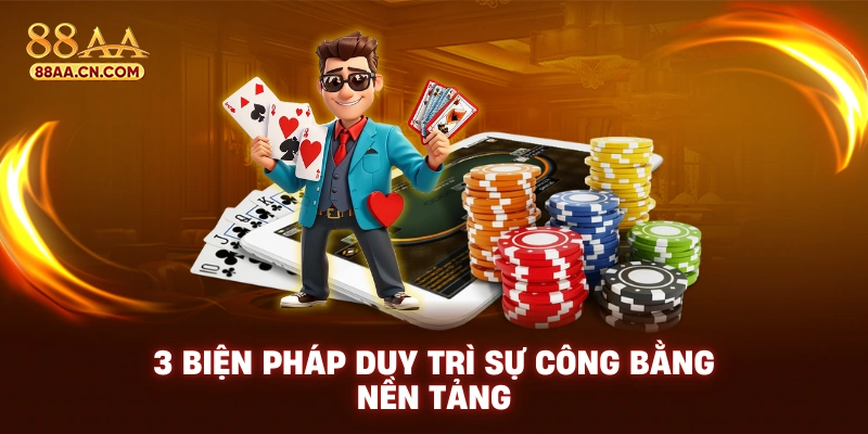 3 biện pháp duy trì sự công bằng nền tảng