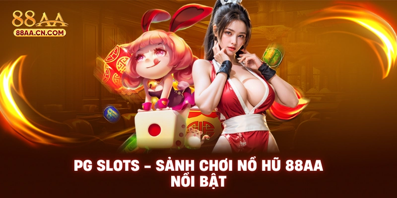 PG Slots - Sảnh chơi nổ hũ 88AA nổi bật