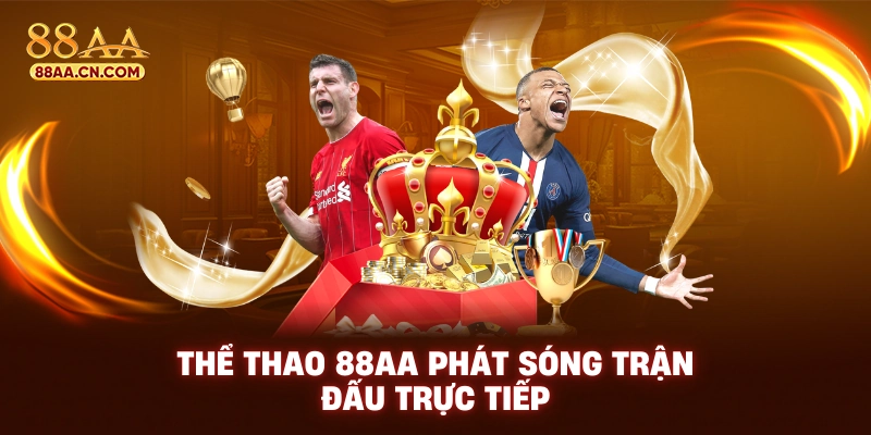 Thể thao 88AA phát sóng trận đấu trực tiếp