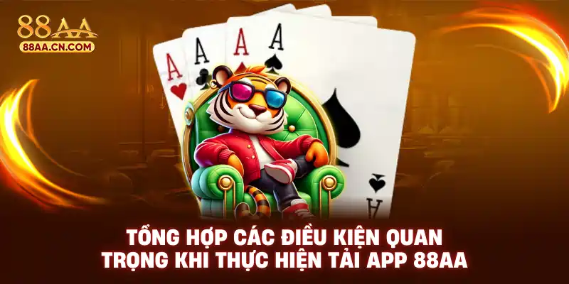 Tổng hợp các điều kiện quan trọng khi thực hiện tải app 88AA